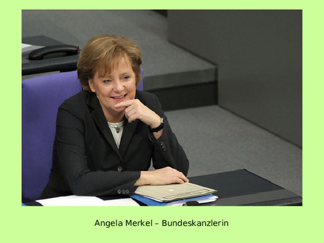 Angela Merkel – Bundeskanzlerin 