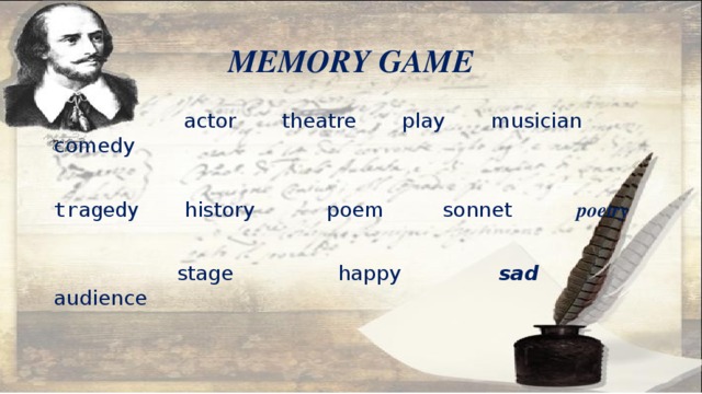 MEMORY GAME  actor  theatre  play  musician  comedy tragedy  history  poem sonnet poetry  stage  happy  sad  audience 