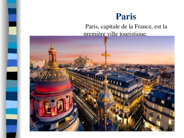  Paris   Paris, capitale de la France, est la première ville touristique. 
