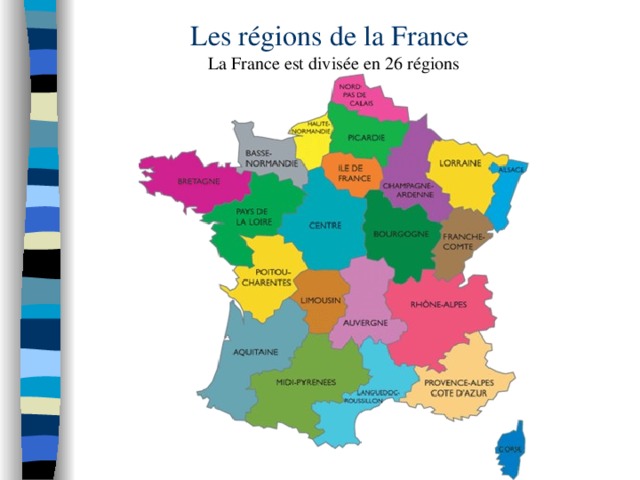 Les régions de la France  La France est divisée en 26 régions 