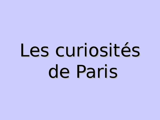 Les curiosités  de Paris 
