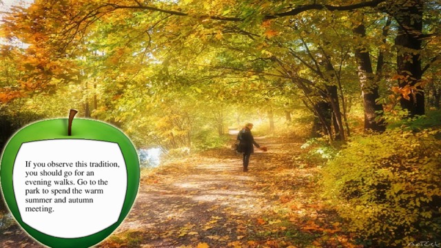 If you observe this tradition, you should go for an evening walks. Go to the park to spend the warm summer and autumn meeting. 