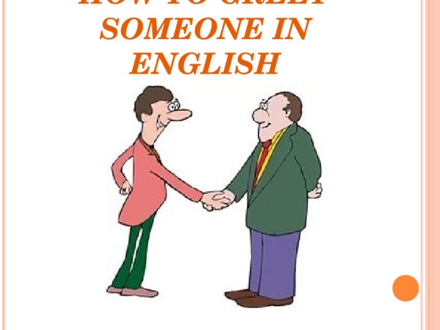HOW TO GREET SOMEONE IN ENGLISH 