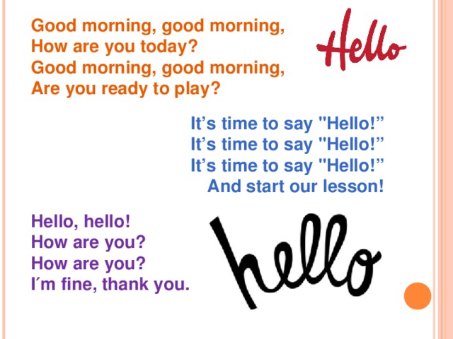 Good morning, good morning,  How are you today?  Good morning, good morning,  Are you ready to play?  It’s time to say 