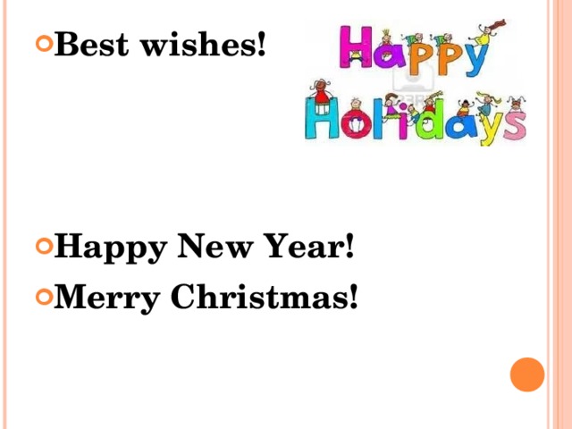Best wishes!    Happy New Year! Merry Christmas!     