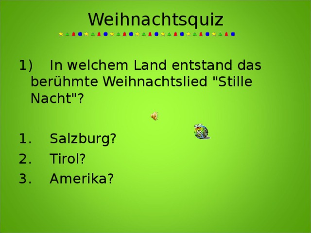Weihnachtsquiz   1)  In welchem Land entstand das berühmte Weihnachtslied 