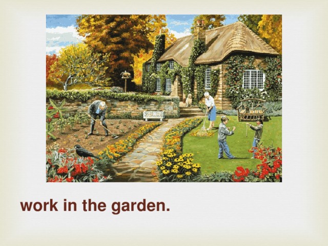 work in the garden. 