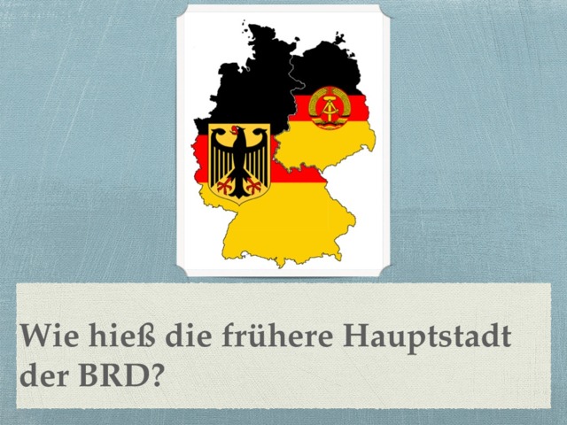 Wie hieß die frühere Hauptstadt der BRD? 