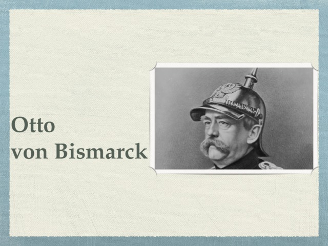 Otto  von Bismarck 