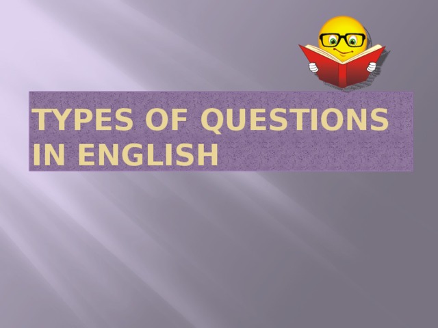 TYPES OF QUESTIONS IN ENGLISH 