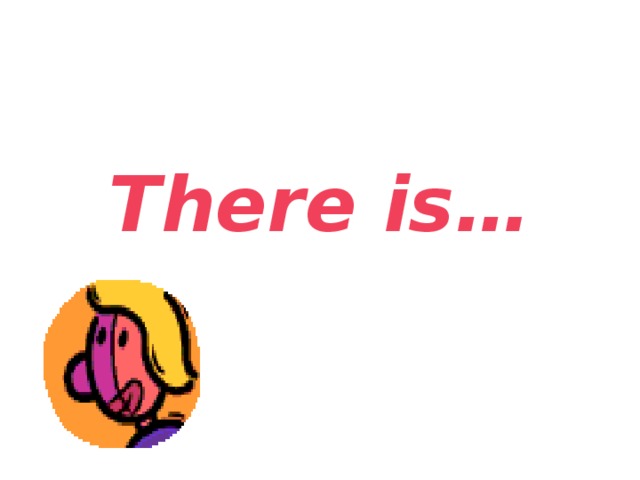 There is…