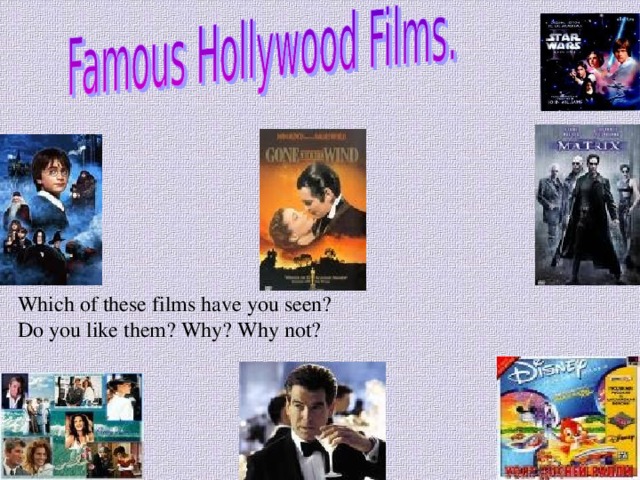 Which of these films have you seen? Do you like them? Why? Why not? 
