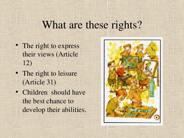What are these rights? The right to express their views (Article 12) The right to leisure (Article 31) Children should have the best chance to develop their abilities. 