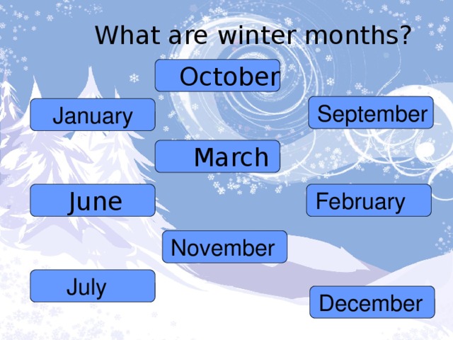  What are winter months?  October September January  March  June February November November July December 