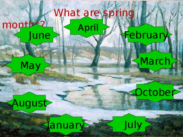  What are spring months?  April February  June March  May October August  July January 