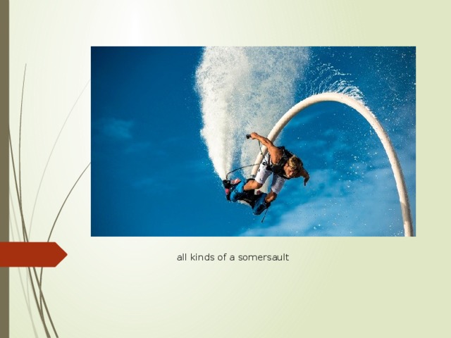   all kinds of a somersault 