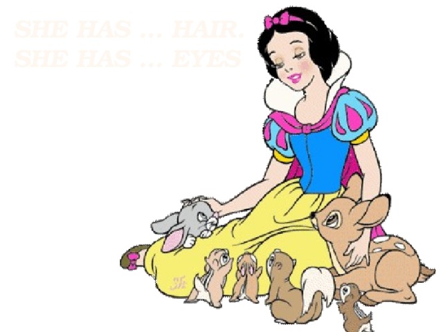 she has … hair.  She has … eyes   