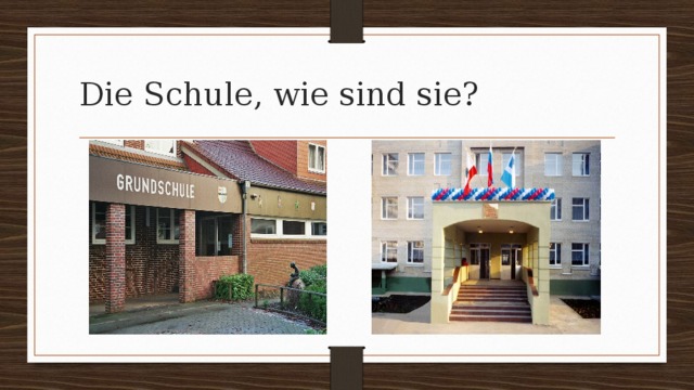 Die Schule, wie sind sie? 