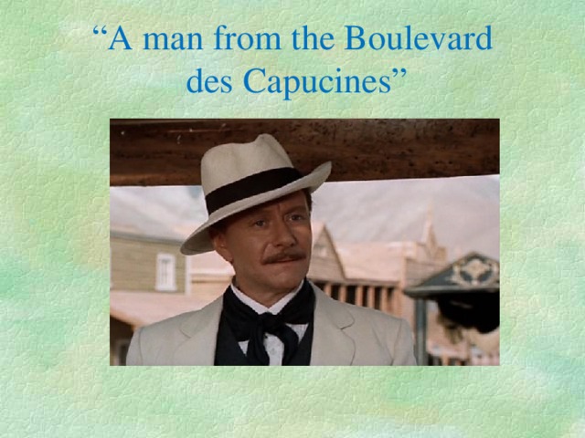 “ A man from the Boulevard  des Capucines”