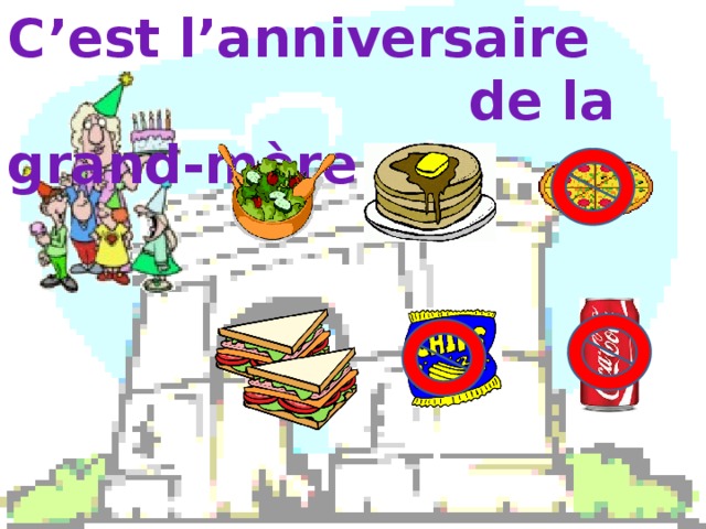 C’est l’anniversaire  de la grand-m ère 