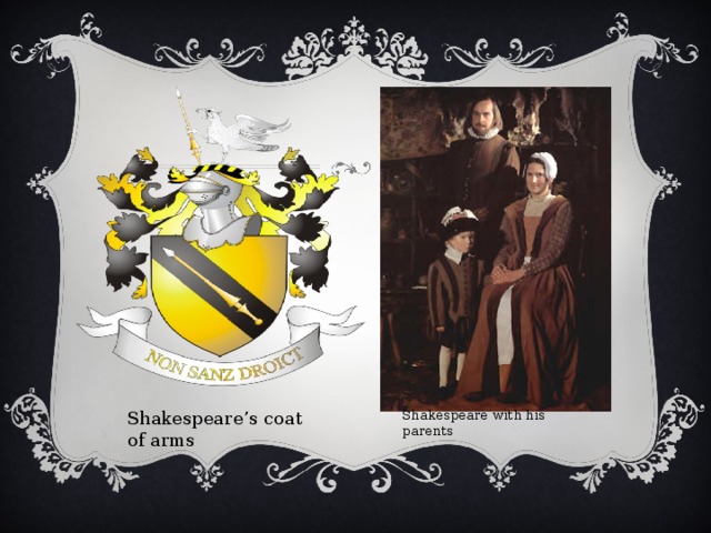 Shakespeare with his parents Shakespeare’s coat of arms 