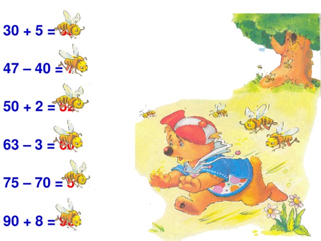 30 + 5 = 35  47 – 40 = 7  50 + 2 = 52  63 – 3 = 60  75 – 70 = 5  90 + 8 = 98 