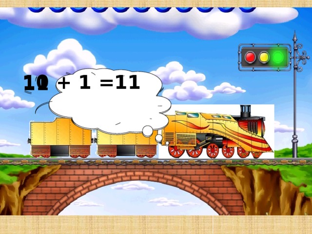 10 + 1 =11 11 + 1 = 