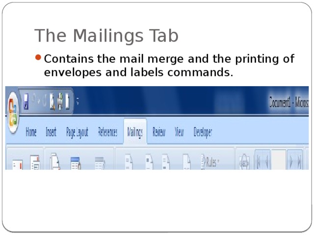 The Mailings Tab Contains the mail merge and the printing of envelopes and labels commands. 