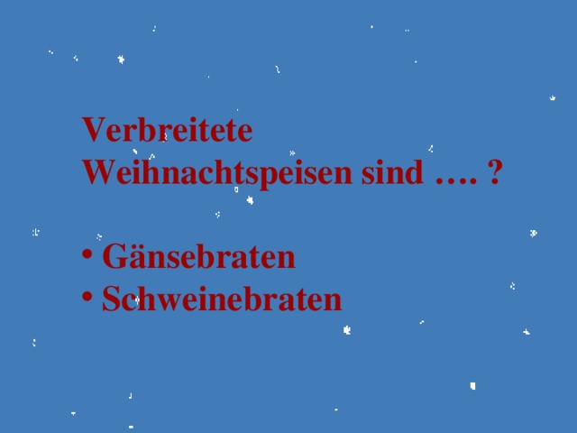 Verbreitete Weihnachtspeisen sind …. ?