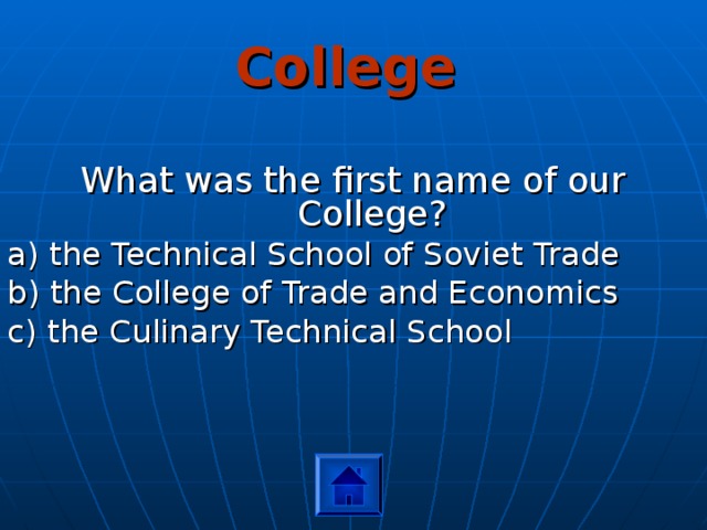 College What was the first name of our College? a) the Technical School of Soviet Trade b) the College of Trade and Economics c) the Culinary Technical School 