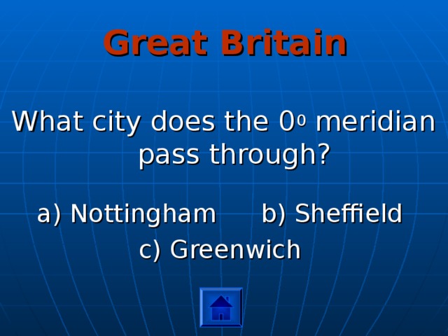 Great Britain What city does the 0 0 meridian pass through? a) Nottingham  b) Sheffield c) Greenwich 