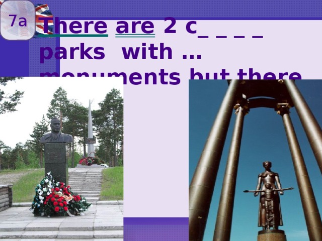 7a There  are 2 c_ _ _ _ parks with … monuments but there  was … 