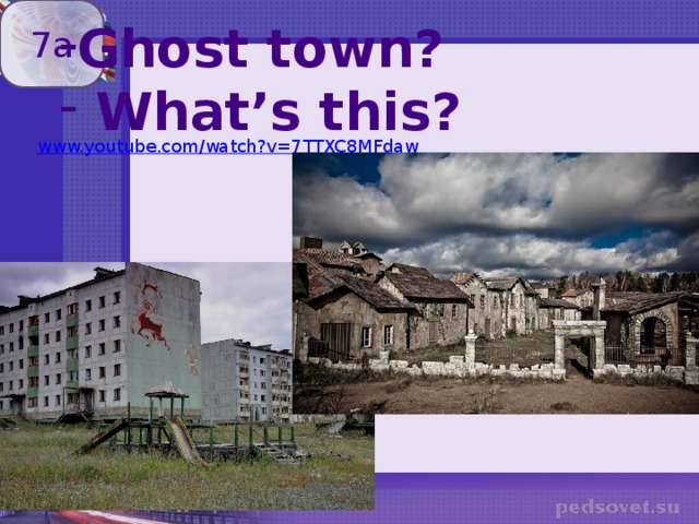 7a Ghost town?  What’s this? 
