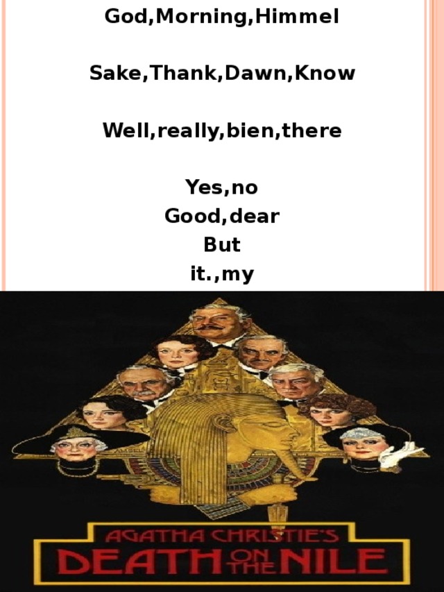 God,Morning,Himmel  Sake,Thank,Dawn,Know  Well,really,bien,there  Yes,no Good,dear But it.,my   
