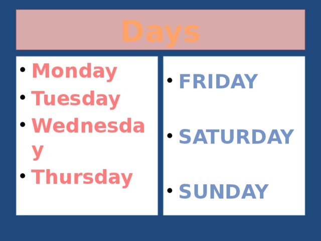 Days Monday Tuesday Wednesday Thursday Friday   Saturday  Sunday 