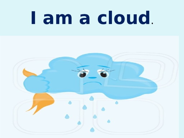 I am a cloud . 