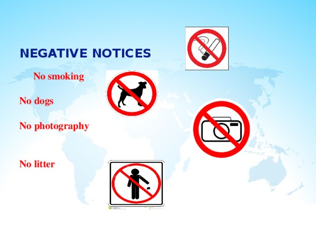    NEGATIVE NOTICES    No smoking     No dogs    No photography     No litter         