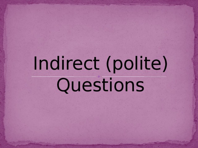 Indirect (polite) Questions 