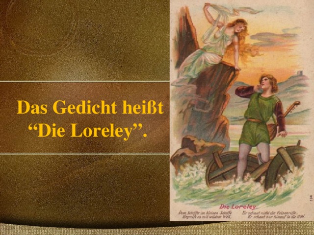 Das Gedicht heißt  “Die Loreley”. 