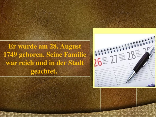 Er wurde am 28. August 1749 geboren. Seine Familie war reich und in der Stadt geachtet. 