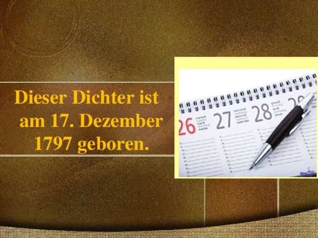 Dieser Dichter ist am 17. Dezember 1797 geboren. 