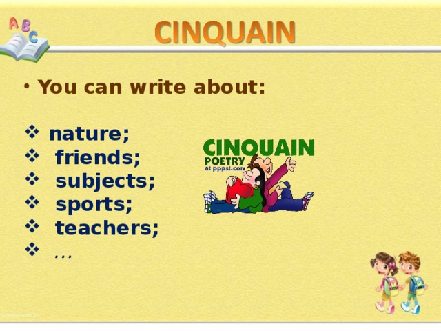  You can write about :   nature ;  friends ;  subjects ;  sports ;  teachers ; … 