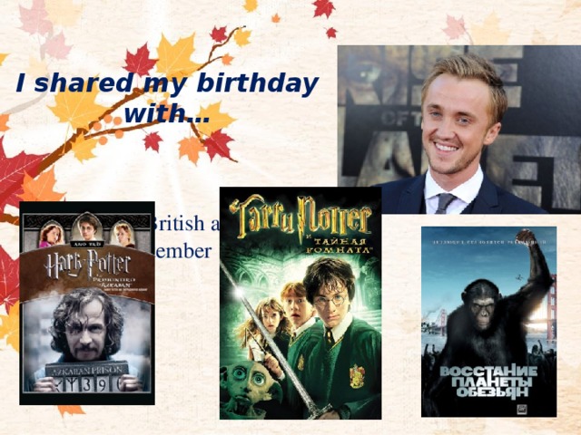 I shared my birthday with… Tom Felton - British actor and singer (22 September 1987) 