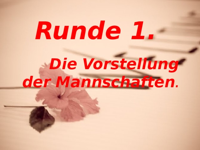 Runde 1. Die Vorstellung der Mannschaften . 