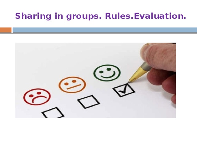 Sharing in groups. Rules.Evaluation. 