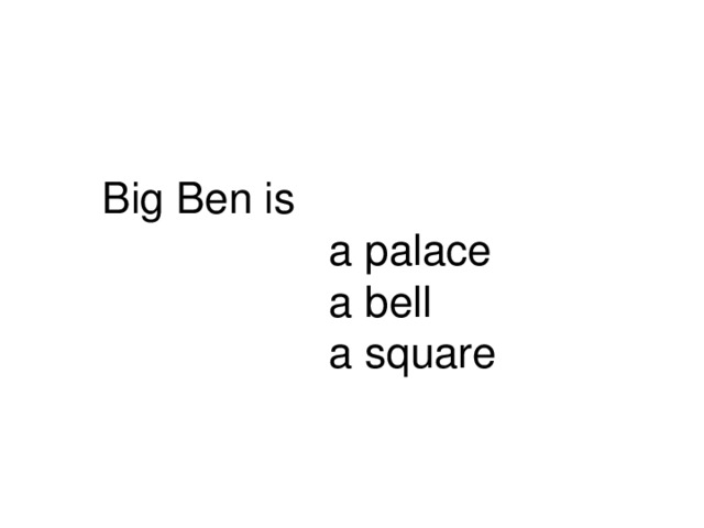  Big Ben is  a palace  a bell  a square  