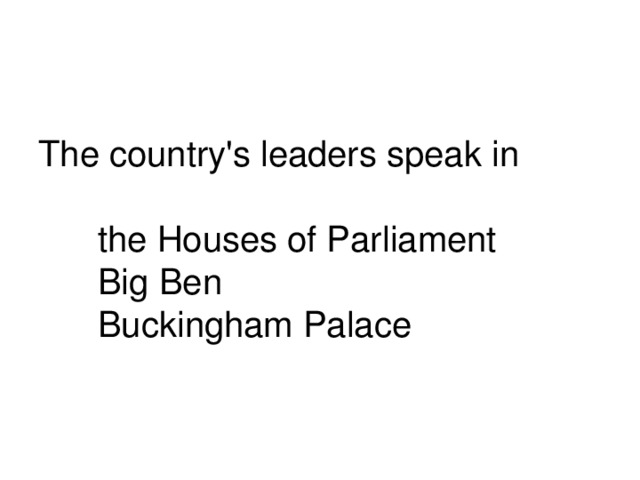 The country's leaders speak in    the Houses of Parliament  Big Ben  Buckingham Palace 