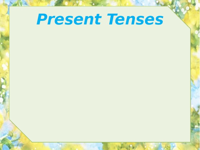 Present Tenses 