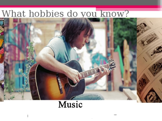 What hobbies do you know? 