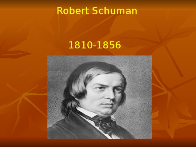 Robert Schuman 1810-1856 
